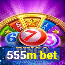 555m bet
